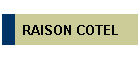 RAISON COTEL